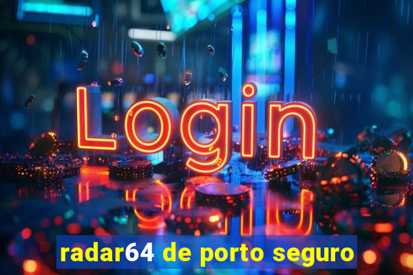 radar64 de porto seguro